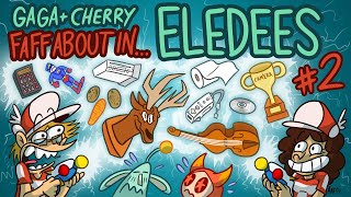 Eledees Part 2 - Gaga and Cherry Faff About In