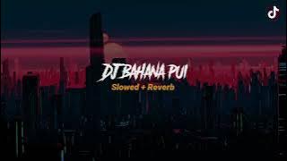 dj Bahana Pui slowed   Reverb