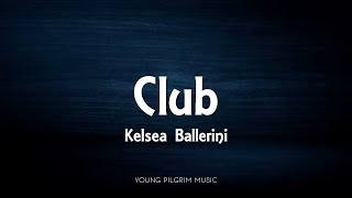 Kelsea Ballerini - Club (Lyrics) - Kelsea (2020)