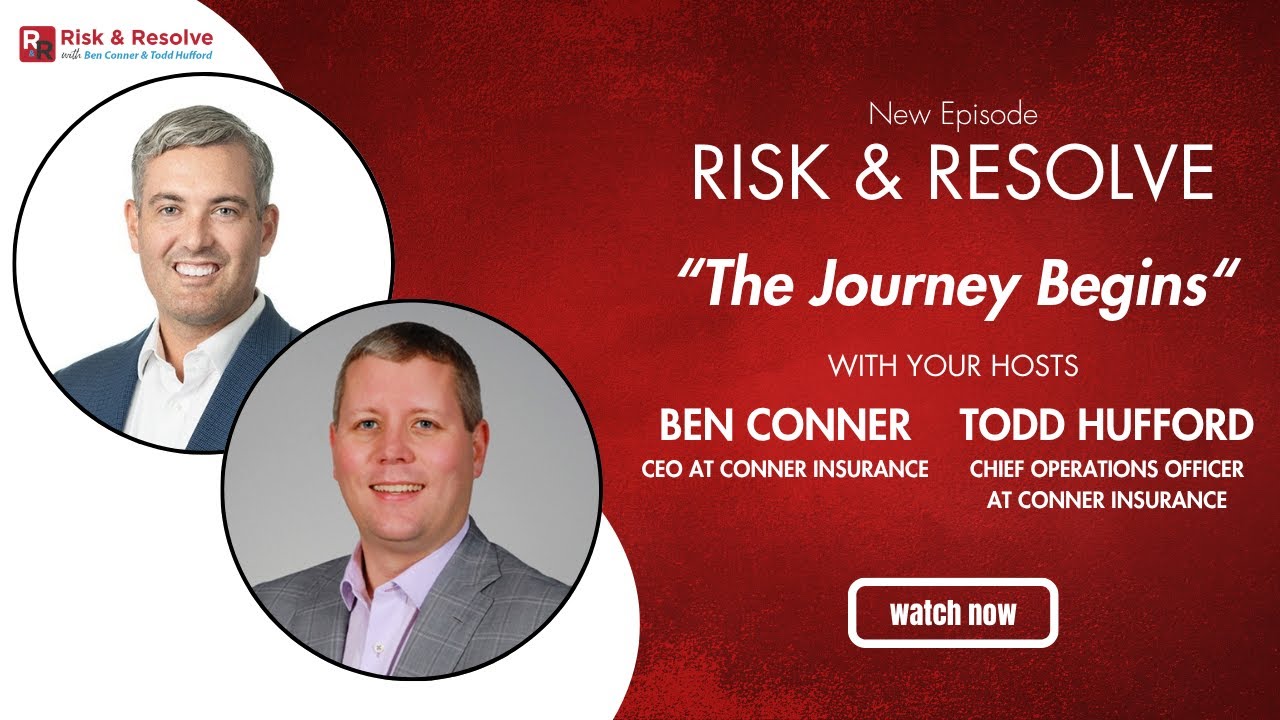 Risk & Resolve: The Journey Begins with Ben Conner, CEO, & Todd Hufford, COO, at Conner Insurance