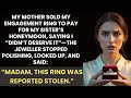 My mother sold my engagement ring for my sister's honeymoon. Jeweler said ‘Madam, this is stolen