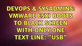 DevOps & SysAdmins: VMware ESXi boots to black screen with only one text line: "usb"