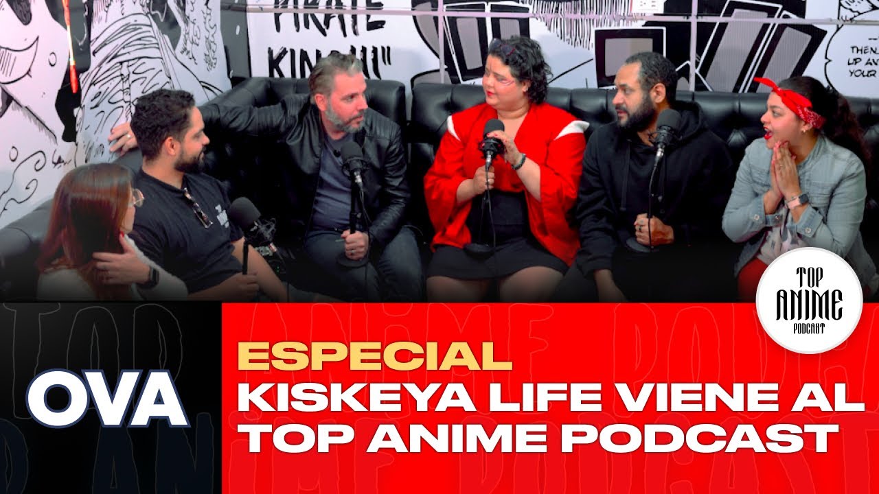 ESPECIAL - KISKEYA LIFE Viene al TOP ANIME PODCAST