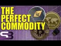 Cryptocurrency Is the Perfect Commodity