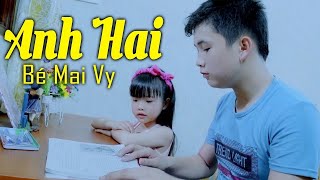 Bé Mai Vy - Anh Hai - Thần Đồng Âm Nhạc Bé MAI VY ♪ Nhạc Thiếu Nhi Cho Bé Cho Gia Đình