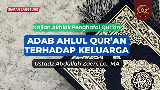 Adab Ahlul Qur'an Terhadap Keluarga - Ustadz Abdullah Zaen., Lc., MA.