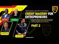 Part 2: Credit Mastery for Entrepreneurs