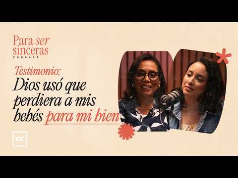 Testimonio: Dios usó que perdiera a mis bebés para mi bien | Para ser sinceras podcast