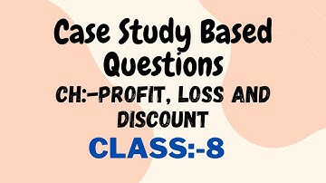 Case Study Based Questions of Ch:- Profit, Loss and Discount/Class 8