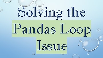 Solving the Pandas Loop Issue