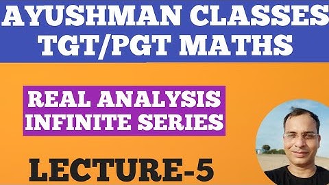 REAL ANALYSIS || LECTURE -5 || INFINITE SERIES