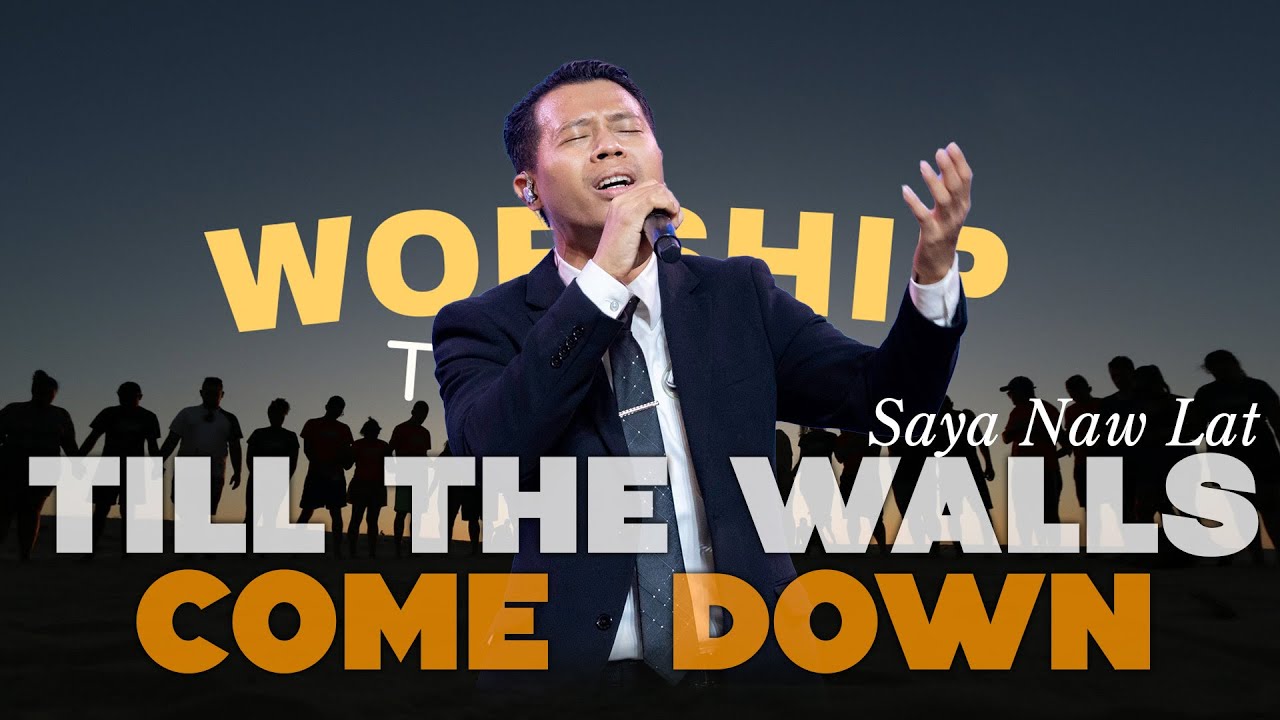 Till The Walls Come  Down | Saya Naw Lat