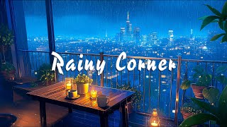 Rainy Night CornerLofi Hip Hop with Rain Sounds to Makes Your to [ Relax/Relief Stress].
