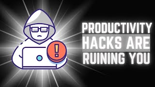 Why Productivity Hacks Are Destroying Your Focus