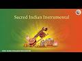 Sacred Indian Instrumental | Veena, Flute &amp; Temple Bells | Deep Devotional Music