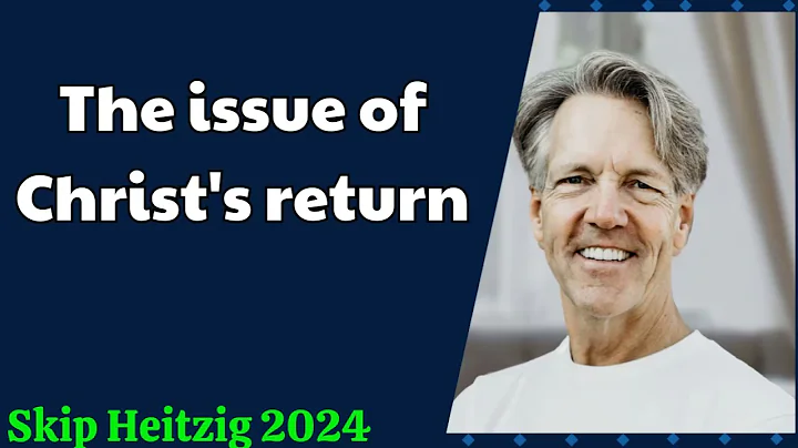 Skip Heitzig 2024 - The issue of Christ's return