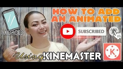 HOW TO ADD A SUBSCRIBE BUTTON TO YOUR YOUTUBE VIDEO USING KINEMASTER & Android Phone!