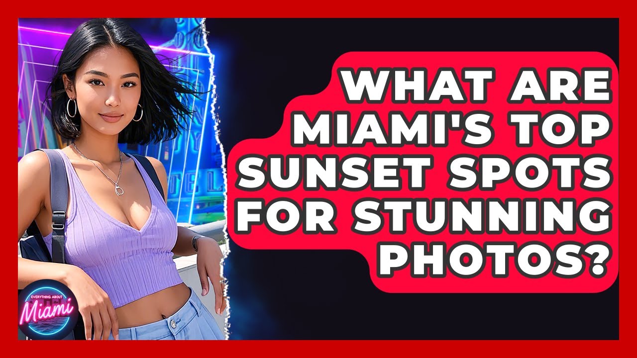 What Are Miami's Top Sunset Spots For Stunning Photos? - Everything About Miami