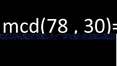 mcd 78 y 30 , maximo comun divisor , como se halla , ejemplos