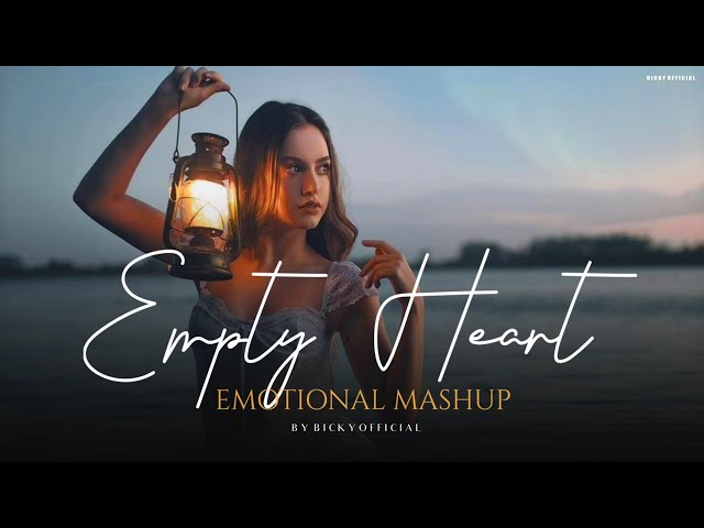 Empty Heart Mashup | Emotional Chillout 2024 | Arijit Singh | Darshan Raval | BICKY OFFICIAL class=