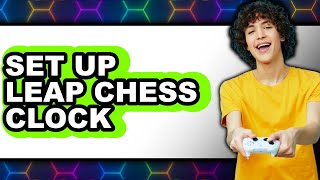 How to Set Up Leap Chess Clock (Easy Method)