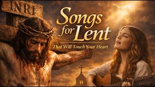 The Most Beautiful Lenten Songs 10 Catholic Worship Songs for Prayer and Reflection Lenten Worship