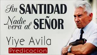 Yiye Avila - Sin Santidad Nadie Vera al Señor