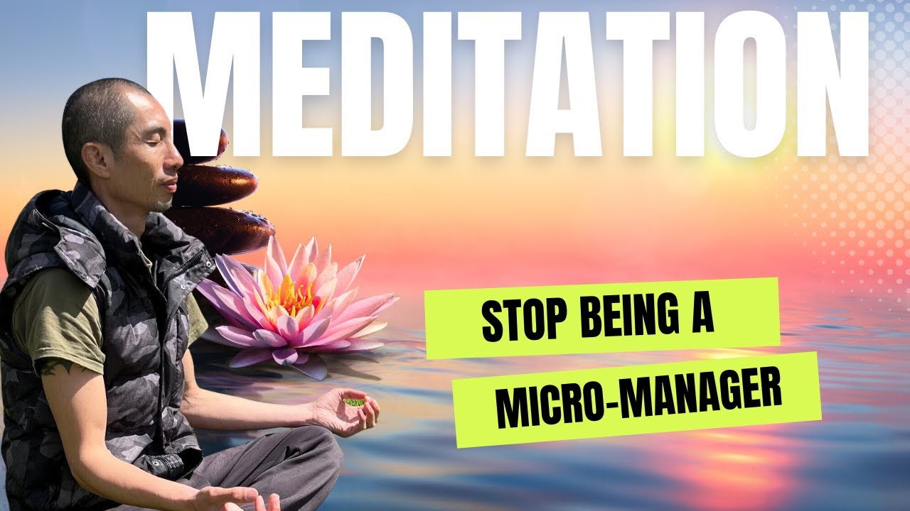 Stop Being a Micro-Manager | 10-Minute Meditation for Trust ...