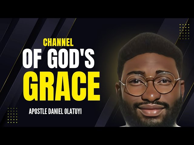 Channel Of GOD'S Grace Sermon With Apostle Daniel Olatuyi