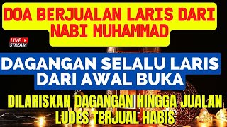 BISMILLAH LARIS DARI AWAL BUKA  USAHA BIASA SEPI LANGSUNG DILARISKAN, DOA PELARIS NABI MUHAMMAD