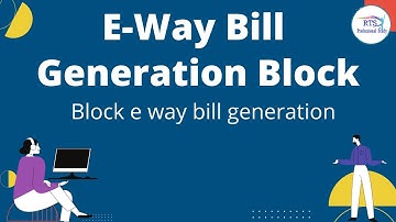 E Way bill Generation block | Block e way bill generation