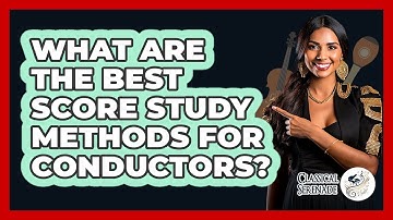 What Are The Best Score Study Methods For Conductors? - Classical Serenade