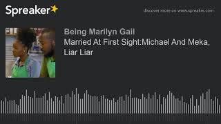 Married At First Sight:Michael And Meka, Liar Liar