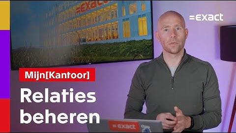 Relatiebeheer in Mijn[Kantoor] voor ondernemers| Exact