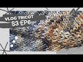 Vlog tricot  s3 ep 6
