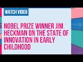Nobel Prize Winner Jim Heckman on the State of Innovation in Early Childhood