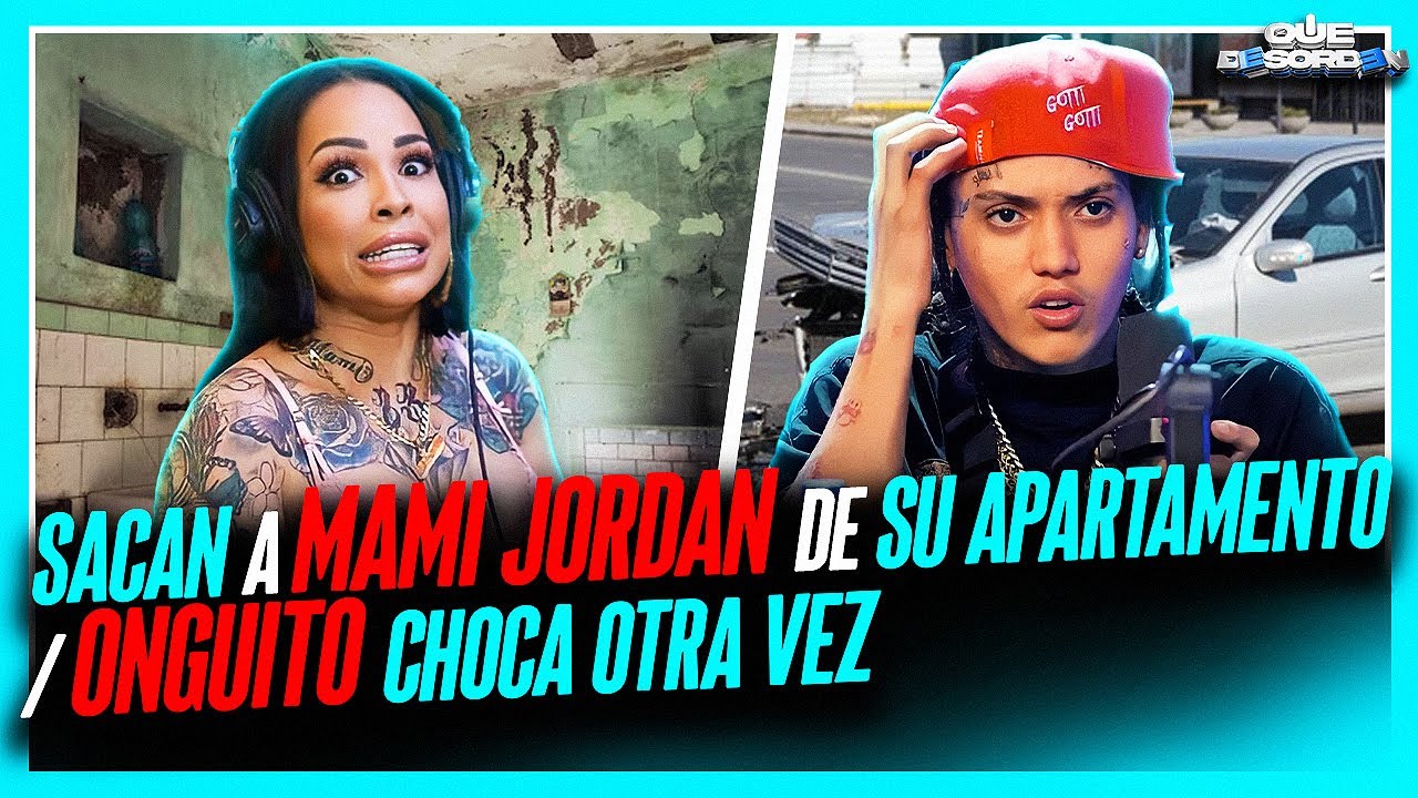 SACAN A MAMI JORDAN DE SU APARTAMENTO / ONGUITO CHOCA OTRA VEZ - YouTube