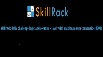 skillrack daily challenge logic and solution - layer with maximum sum corners(id-10288)