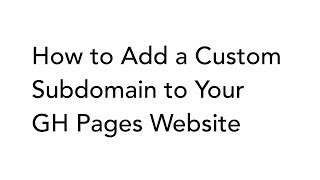 How to Add a Custom Subdomain to Your GH Pages Website How to Add a Custom Subdomain to Your GH Pages Website