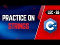 Lec-26 | Practice problems on strings