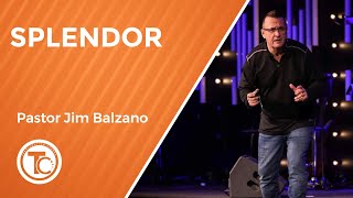 Splendor - Pastor Jim Balzano - March 6, 2022