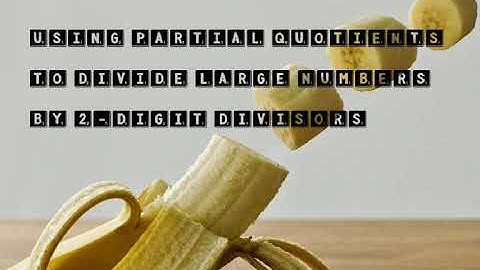 Using Partial Quotients to Divide Large Numbers by a 2-Digit Divisor