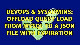 DevOps & SysAdmins: Offload query load from MySQL to a JSON file with expiration Net Worth