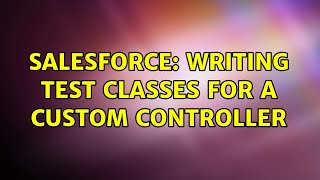 Salesforce: Writing test classes for a custom controller