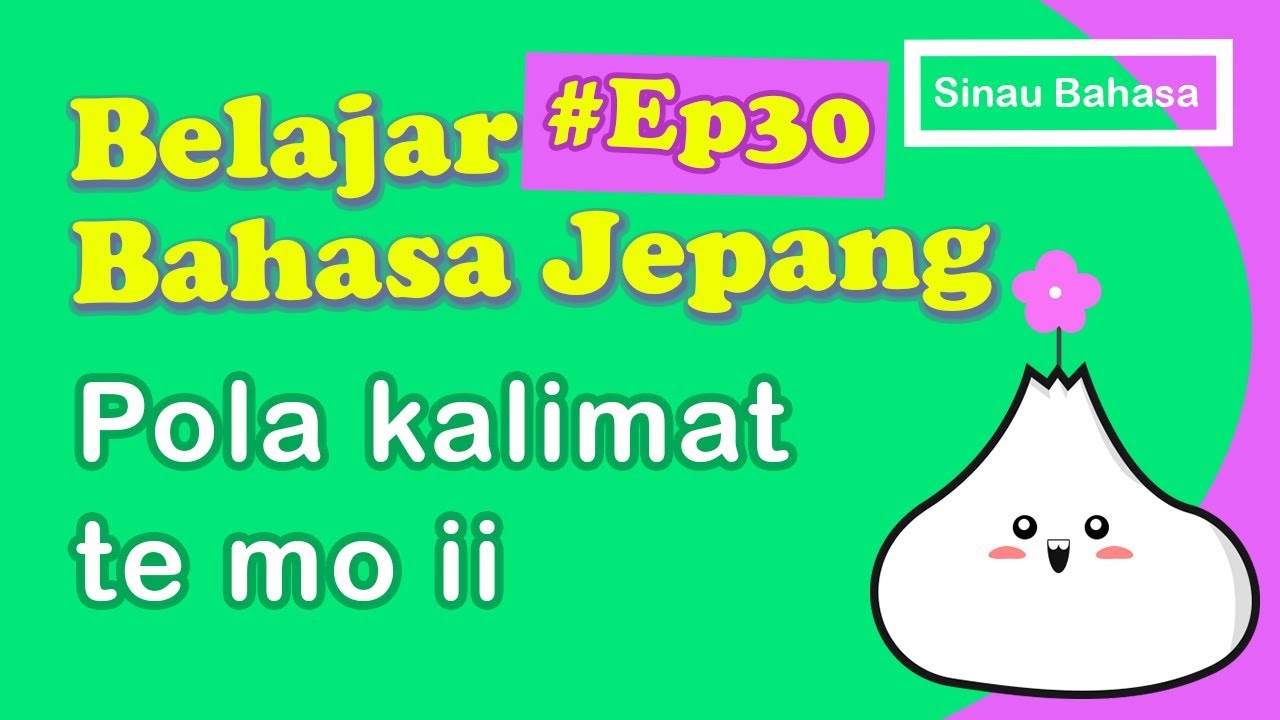 Ep30 belajar bahasa jepang pola kalimat te mo ii