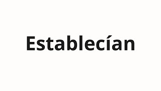 How To Pronounce Establecan