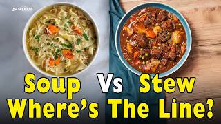 Soup vs Stew: What’s the Real Difference? It’s Not Just Thickness