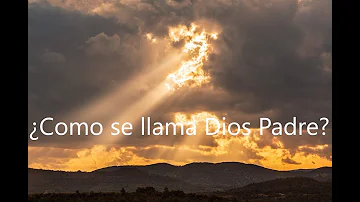 ¿Cómo se llama el Padre de Dios?