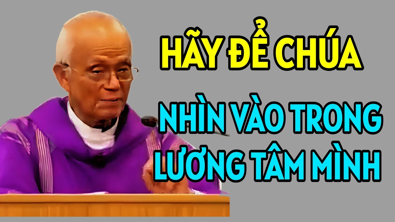 HÃY ĐỂ CHÚA NHÌN VÀO TRONG LƯƠNG TÂM CỦA MÌNH. BÀI GIẢNG MỚI NHẤT CỦA CHA HỒNG