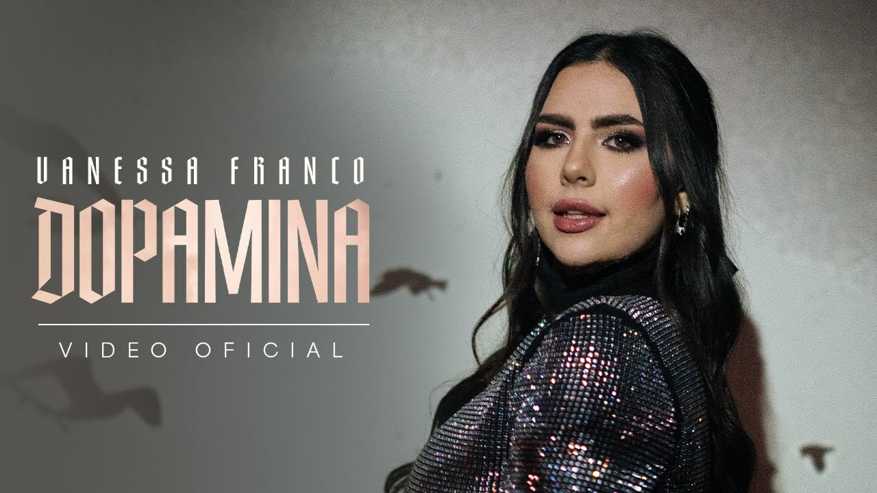 Watch Vanessa Franco - Dopamina on YouTube Watch Vanessa Franco - Dopamina on YouTube